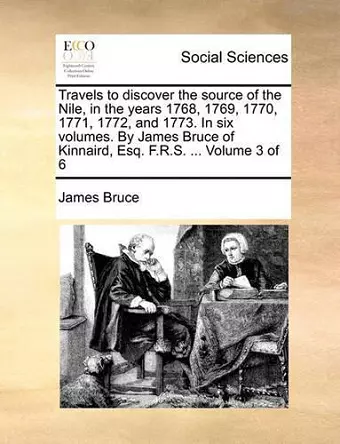 Travels to discover the source of the Nile, in the years 1768, 1769, 1770, 1771, 1772, and 1773. In six volumes. By James Bruce of Kinnaird, Esq. F.R.S. ... Volume 3 of 6 cover