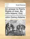 An Answer to Pain's Rights of Man. by John Adams, Esq. ... cover