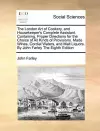 The London Art of Cookery, and Housekeeper's Complete Assistant. Containing, Proper Directions for the Choice of All Kinds of Provisions. Made Wines, Cordial Waters, and Malt Liquors. By John Farley The Eighth Edition cover