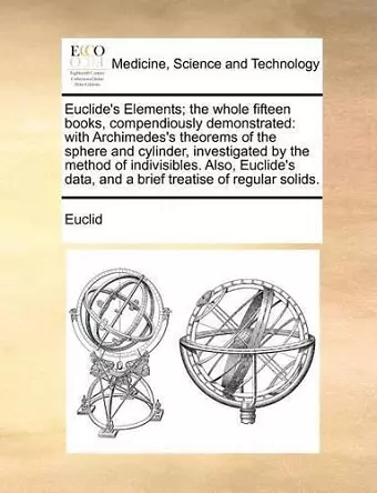 Euclide's Elements; The Whole Fifteen Books, Compendiously Demonstrated cover