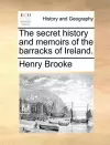 The Secret History and Memoirs of the Barracks of Ireland. cover