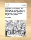 Richard Cur de Lion. an Historical Romance. from the French of Monsr. Sedaine. as Performed at the Theatre-Royal, Drury-Lane. cover