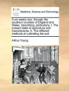 A Six Weeks Tour, Through the Southern Counties of England and Wales. Describing, Particularly, I. the Present State of Agriculture and Manufactures. II. the Different Methods of Cultivating the Soil. cover