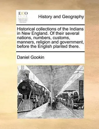 Historical Collections of the Indians in New England. of Their Several Nations, Numbers, Customs, Manners, Religion and Government, Before the English Planted There. cover