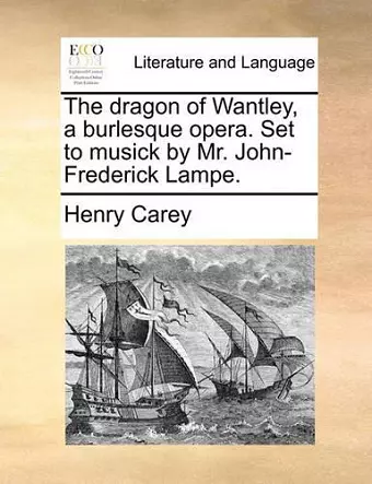 The Dragon of Wantley, a Burlesque Opera. Set to Musick by Mr. John-Frederick Lampe. cover