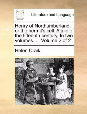 Henry of Northumberland, or the Hermit's Cell. a Tale of the Fifteenth Century. in Two Volumes. ... Volume 2 of 2 cover