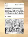 Remarks Upon Mr. Goole's Answer to the Present State of the Free-School at Witney in Oxfordshire. by R. Collier. cover