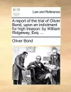 A Report of the Trial of Oliver Bond, Upon an Indictment for High Treason cover