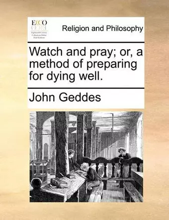 Watch and Pray; Or, a Method of Preparing for Dying Well. cover