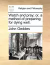 Watch and Pray; Or, a Method of Preparing for Dying Well. cover