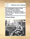 The Dramatick Works of the Late Sir Richard Steele. Containing, Conscious Lover [Sic]. Funeral. Tender Husband. Lying Lover. cover