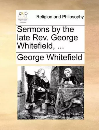 Sermons by the Late REV. George Whitefield, ... cover