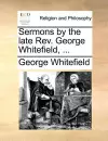 Sermons by the Late REV. George Whitefield, ... cover