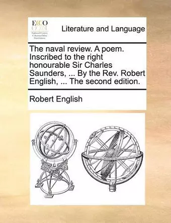 The Naval Review. a Poem. Inscribed to the Right Honourable Sir Charles Saunders, ... by the Rev. Robert English, ... the Second Edition. cover