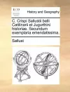 C. Crispi Sallustii Belli Catilinarii Et Jugurthini Historiae. Secundum Exemplaria Emendatissima. cover