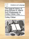 The Tragical History of King Richard III. Alter'd from Shakespear by Colley Cibber, Esq. ... cover