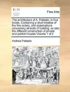 The Architecture of A. Palladio; In Four Books. Containing a Short Treatise of the Five Orders, and Observations Concerning All Sorts of Building cover