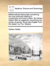 Mathematical discourses concerning two new sciences relating to mechanicks and local motion, By Galileo Galilei With an appendix concerning the center of gravity. Done into English from the Italian, by Tho. Weston cover