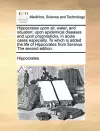 Hippocrates Upon Air, Water, and Situation; Upon Epidemical Diseases and Upon Prognosticks, in Acute Cases Especially. to Which Is Added the Life of Hippocrates from Soranus the Second Edition. cover