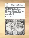 The Works of the Right Reverend Thomas Wilson, D.D. Lord Bishop of Sodor and Man. ... the Fourth Edition. Volume 8 of 8 cover