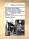 The Works of the Right Reverend Thomas Wilson, D.D. Lord Bishop of Sodor and Man. ... the Fourth Edition. Volume 7 of 8 cover