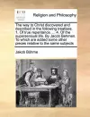 The Way to Christ Discovered and Described in the Following Treatises. 1. of True Repentance. ... 4. of the Supersensual Life. by Jacob Behmen. to Which Are Added Some Other Pieces Relative to the Same Subjects cover