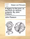 A Legacy to the Poor; Or, Sermons on Various Subjects. by John Pawson, ... cover