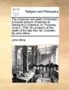 The Character and Death of Abraham. a Funeral Sermon. Preached at Stockport in Cheshire, on Thursday, June 3, 1756. on Occasion of the Death of the Late Rev. Mr. Culcheth. by John Milne. cover