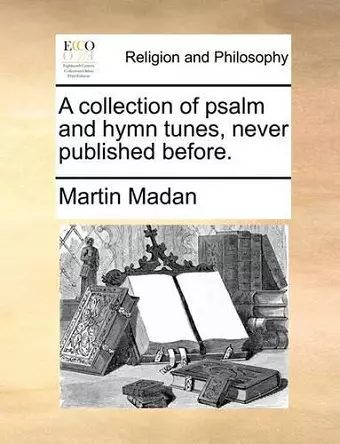 A Collection of Psalm and Hymn Tunes, Never Published Before. cover