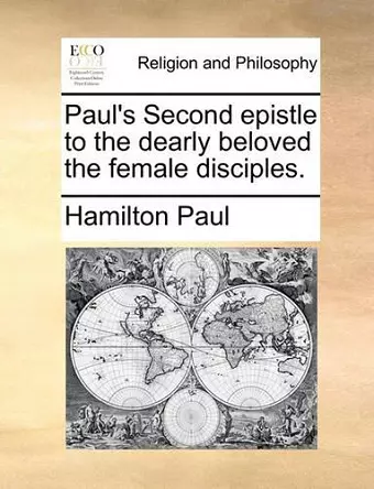 Paul's Second Epistle to the Dearly Beloved the Female Disciples. cover