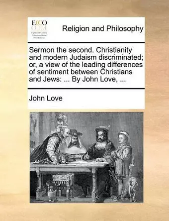 Sermon the Second. Christianity and Modern Judaism Discriminated; Or, a View of the Leading Differences of Sentiment Between Christians and Jews cover