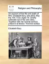 An Account of the Life and Death of Mrs. Elizabeth Bury, Who Died, May the 11th 1720. Aged 76. Chiefly Collected Out of Her Own Diary. Together with Her Funeral Sermon, Preach'd at Bristol. the Third Edition. cover