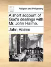 A Short Account of God's Dealings with Mr. John Haime. cover