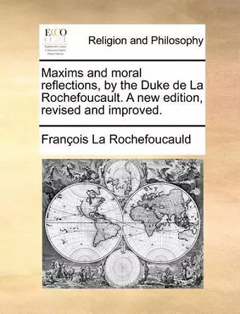 Maxims and Moral Reflections, by the Duke de La Rochefoucault. a New Edition, Revised and Improved. cover