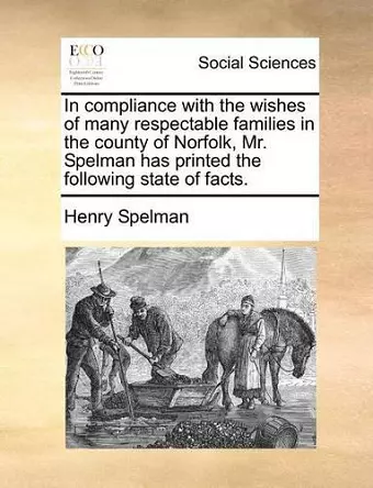 In Compliance with the Wishes of Many Respectable Families in the County of Norfolk, Mr. Spelman Has Printed the Following State of Facts. cover