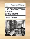 The Husbandman's Manual Spiritualized. cover