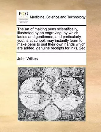 The Art of Making Pens Scientifically, Illustrated by an Engraving, by Which Ladies and Gentlemen, and Particularly Youths at School, May Instantly Learn to Make Pens to Suit Their Own Hands Which Are Added, Genuine Receipts for Inks, 2ed cover