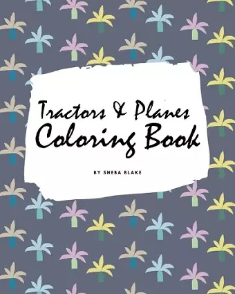 Tractors, Planes and Cars Coloring Book for Children (8x10 Coloring Book / Activity Book) cover