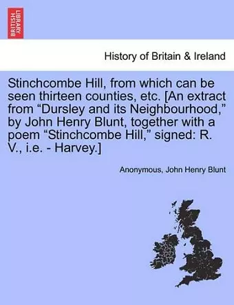 Stinchcombe Hill, from Which Can Be Seen Thirteen Counties, Etc. [An Extract from Dursley and Its Neighbourhood, by John Henry Blunt, Together with a Poem Stinchcombe Hill, Signed cover