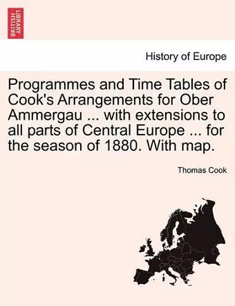 Programmes and Time Tables of Cook's Arrangements for Ober Ammergau ... with Extensions to All Parts of Central Europe ... for the Season of 1880. with Map. cover