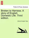 Broken to Harness. a Story of English Domestic Life. Third Edition. cover