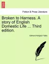 Broken to Harness. a Story of English Domestic Life ... Third Edition. cover