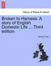 Broken to Harness. a Story of English Domestic Life ... Third Edition. cover