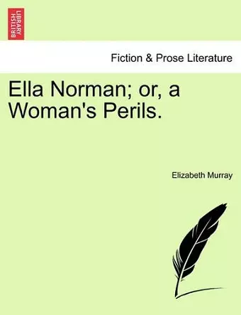Ella Norman; Or, a Woman's Perils. Vol. II cover