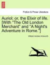 Auriol; Or, the Elixir of Life. [With "The Old London Merchant" and "A Night's Adventure in Rome."] cover