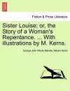 Sister Louise; Or, the Story of a Woman's Repentance. ... with Illustrations by M. Kerns. cover