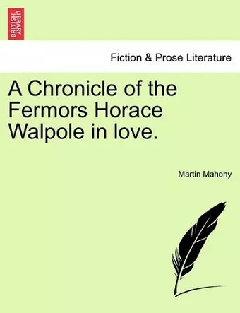 A Chronicle of the Fermors Horace Walpole in Love, Vol. I cover