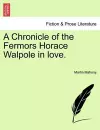 A Chronicle of the Fermors Horace Walpole in Love, Vol. I cover