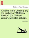 A Good Time Coming. by the Author of Matthew Paxton [I.E. William Wilson, Minister at Etal]. Vol. III cover