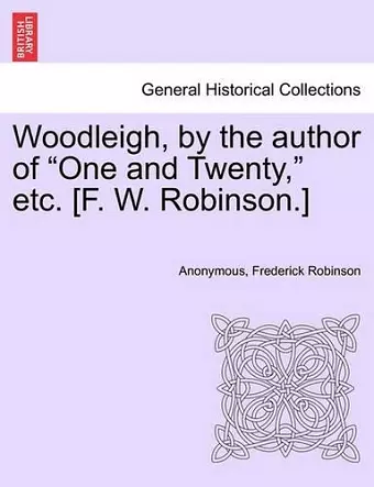 Woodleigh, by the Author of "One and Twenty," Etc. [F. W. Robinson.] cover